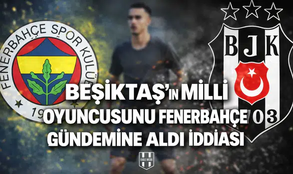 Beşiktaş’ın milli oyuncusunu Fenerbahçe gündemine aldı iddiası