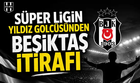Süper Ligin yıldız golcüsünden Beşiktaş itirafı