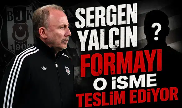 Sergen Yalçın formayı o isme teslim ediyor