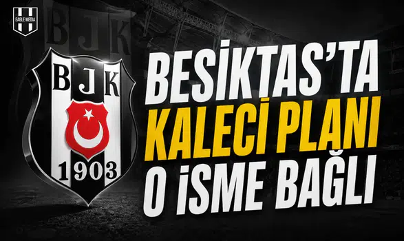 Beşiktaş’ta kaleci planı o isme bağlı
