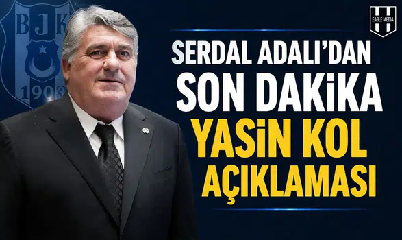Serdal Adalı’dan son dakika Yasin Kol açıklaması