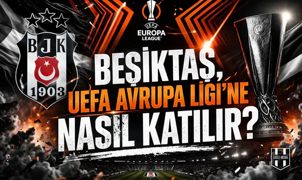 Beşiktaş, Uefa Avrupa Ligi'ne nasıl katılır?