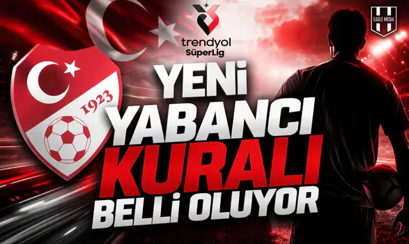 Yeni yabancı kuralı belli oluyor