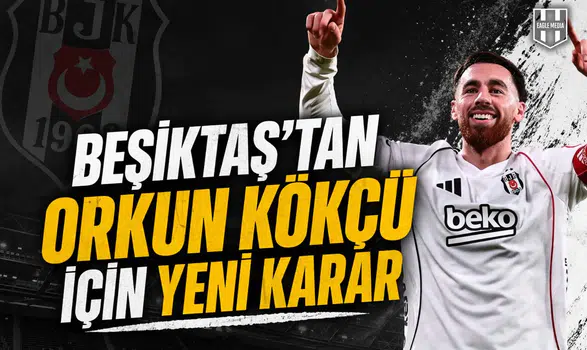 Beşiktaş’tan Orkun Kökçü için yeni karar