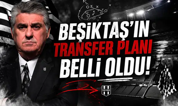 Beşiktaş’ın transfer planı belli oldu