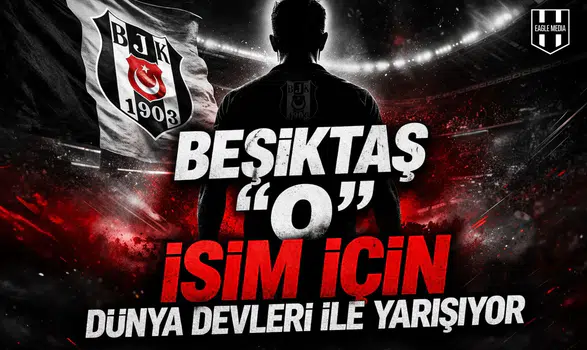 Beşiktaş "o" isim için dünya devleri ile yarışıyor
