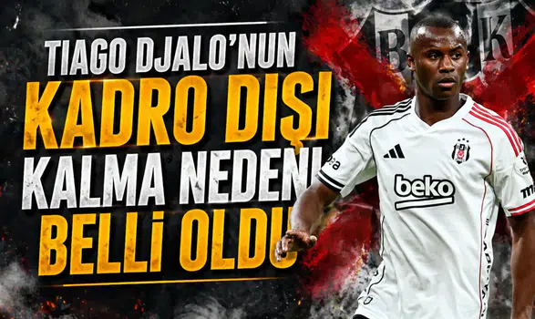 Tiago Djalo'nun kadro dışı kalma nedeni belli oldu