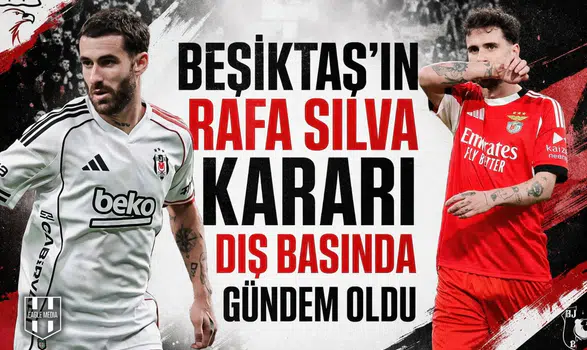 Beşiktaş’ın Rafa Silva kararı dış basında gündem oldu