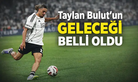 Taylan Bulut'un geleceği belli oldu