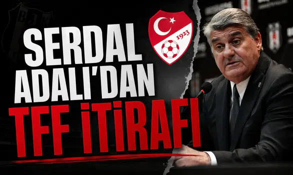 Serdal Adalı'dan TFF itirafı