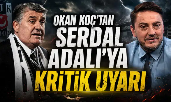 Okan Koç'tan Serdal Adalı'ya kritik uyarı