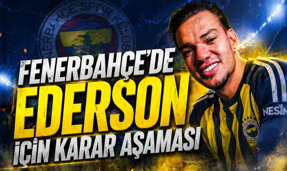 Fenerbahçe'de Ederson için karar aşaması
