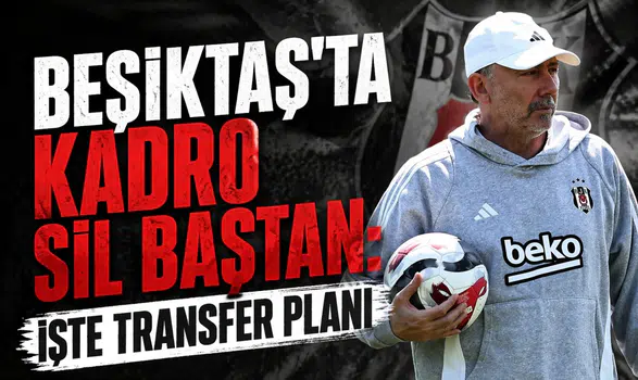Beşiktaş'ta kadro sil baştan: İşte transfer planı