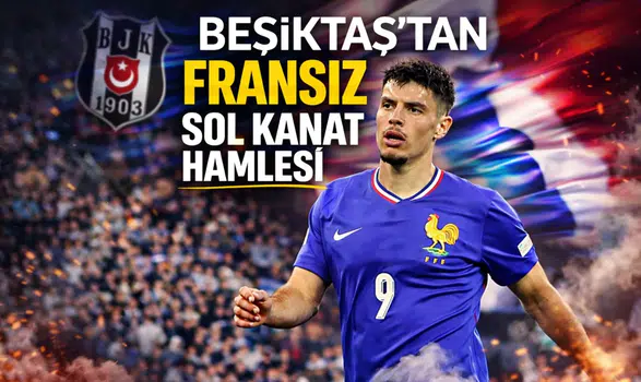 Beşiktaş'tan Fransız sol kanat hamlesi