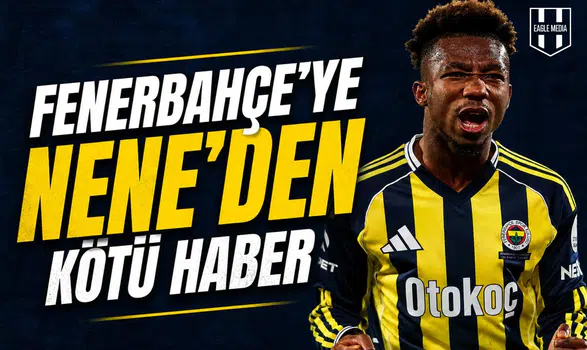 Fenerbahçe’ye Nene’den kötü haber