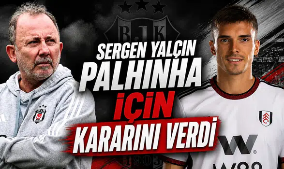 Sergen Yalçın Palhinha için kararını verdi
