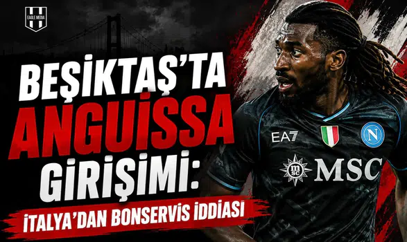 Beşiktaş'ta Anguissa Girişimi: İtalya'dan Bonservis İddiası