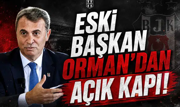 Eski Başkan Orman'dan Açık Kapı!