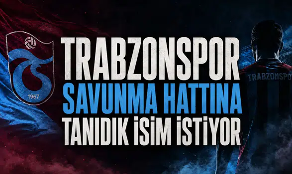 Trabzonspor savunma hattına tanıdık isim istiyor