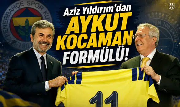 Aziz Yıldırım'dan Aykut Kocaman formülü!