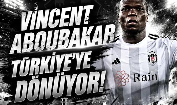 Vincent Aboubakar Türkiye'ye dönüyor!
