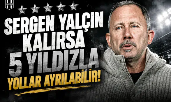 Sergen Yalçın kalırsa 5 yıldızla yollar ayrılabilir!