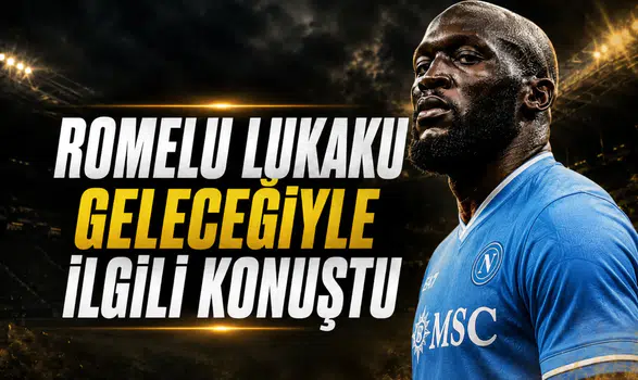 Romelu Lukaku geleceğiyle ilgili konuştu