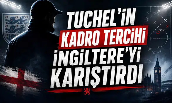 Tuchel’in kadro tercihi İngiltere’yi karıştırdı