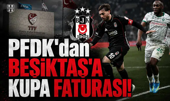 PFDK'dan Beşiktaş'a Kupa Faturası!