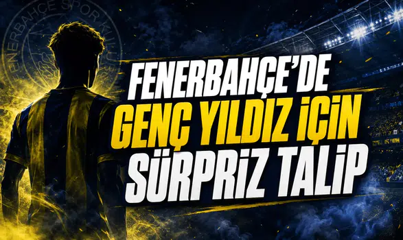 Fenerbahçe’de genç yıldız için sürpriz talip