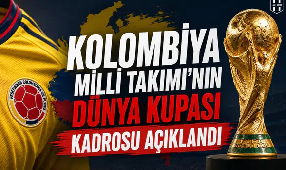 Kolombiya Milli Takımı'nın Dünya Kupası kadrosu açıklandı