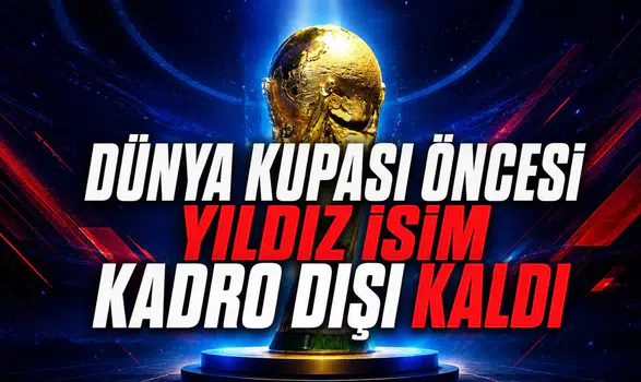 Dünya Kupası öncesi yıldız isim kadro dışı kaldı
