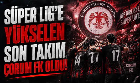 Süper Lig'e yükselen son takım Çorum FK oldu