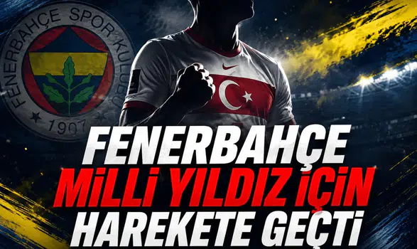 Fenerbahçe milli yıldız için harekete geçti