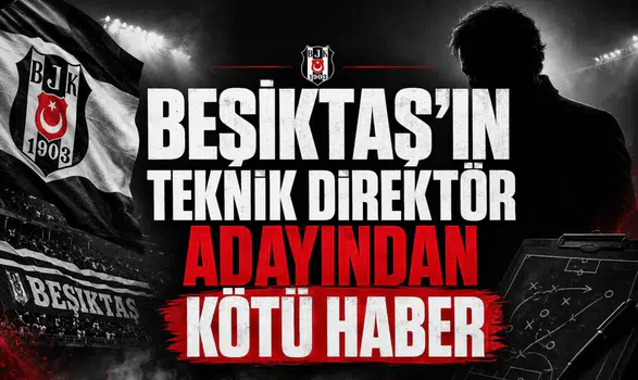 Beşiktaş'ın Teknik Direktör Adayından Kötü Haber