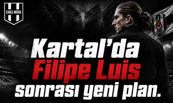 Kartal'da Filipe Luis Sonrası Yeni Plan