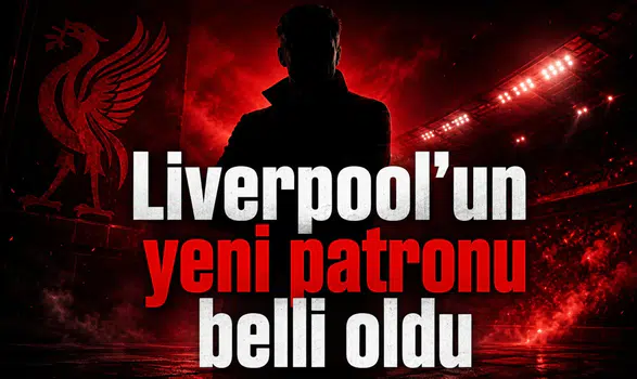 Liverpool’un yeni patronu belli oldu