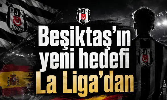 Beşiktaş’ın yeni hedefi La Liga’dan