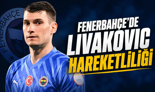 Fenerbahçe'de Livakovic hareketliliği
