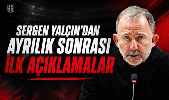 Sergen Yalçın'dan ayrılık sonrası ilk açıklamalar