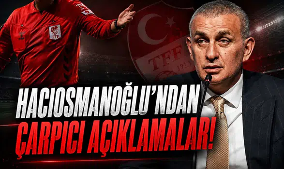 Hacıosmanoğlu'ndan Çarpıcı Açıklamalar!