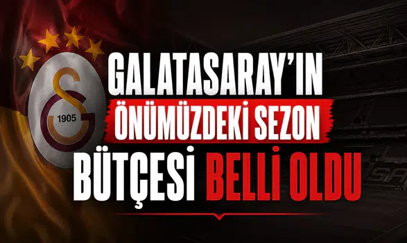 Galatasaray'ın önümüzdeki sezon bütçesi belli oldu