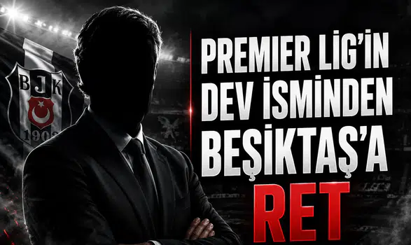 Premier Lig'in dev teknik direktöründen Beşiktaş'a red