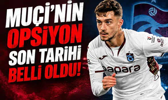 Muçi’nin opsiyon son tarihi belli oldu