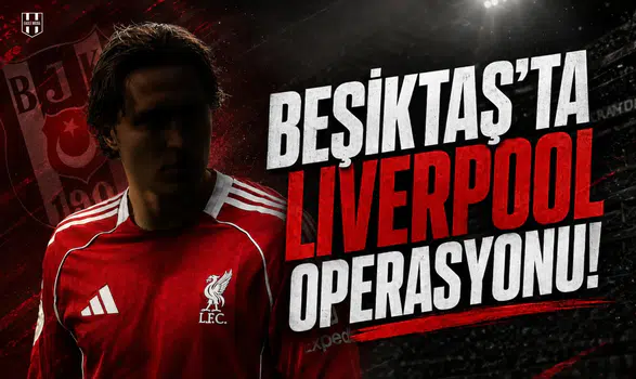Beşiktaş'ta Liverpool operasyonu!