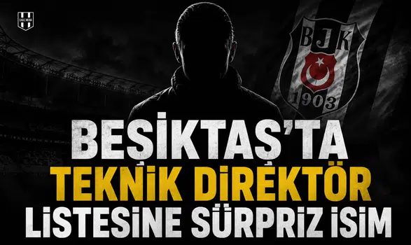 Beşiktaş’ta teknik direktör listesine sürpriz isim