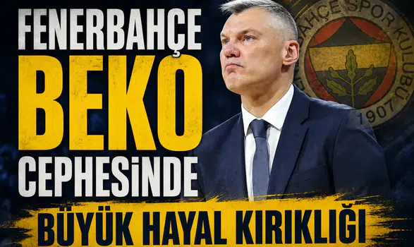 Fenerbahçe Beko cephesinde büyük hayal kırıklığı