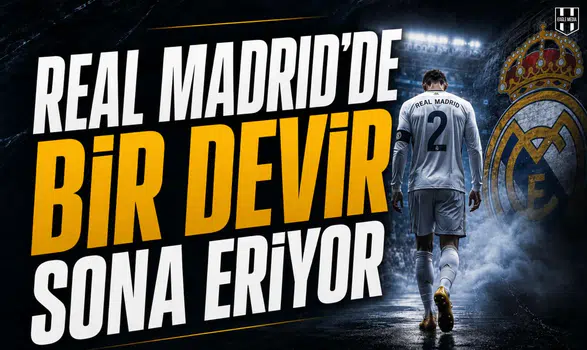 Real Madrid’de bir devir sona eriyor