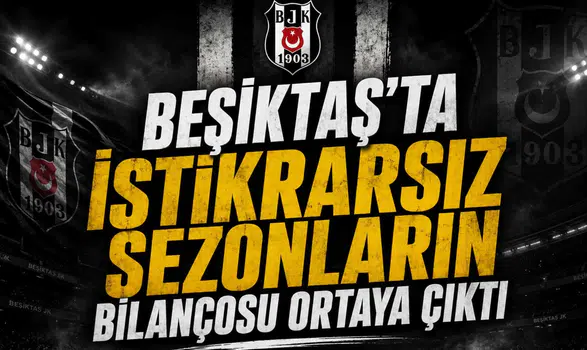Beşiktaş’ta istikrarsız sezonların bilançosu ortaya çıktı