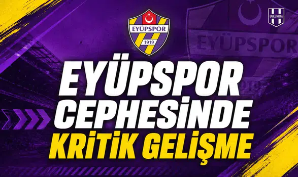 Eyüpspor cephesinde kritik gelişme